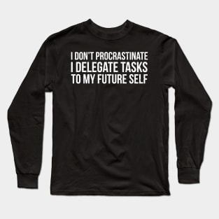 I Don'T Procrastinate Funny Procrastinator Long Sleeve T-Shirt